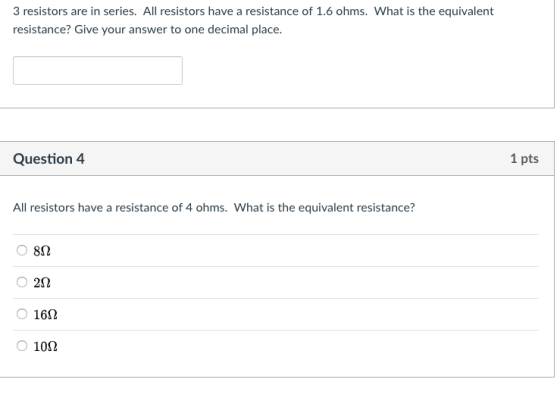 3 resistors are in series. All resistors have a resistance of 1.6 ohms. What is the equivalent resistance? Give your answer t