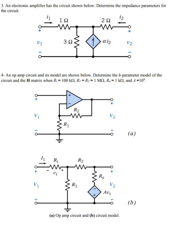 3. An electronic amplifier has the circuit shown below. Determine the impedance parameters for the circuit. 11 1Ω 2Ω 3Ω 4- An op amp circuit and its model are shown below. Determine the h-parameter model of the circuit and the H matrix when R,-100 kQ, R1 =R2-| MQ, Ro-1 kQ, and A =104. R2 V. 5(a) 11 R Ro V. Avi R1 2 o (b) ) 0p amp circut and (b) circuit model.
