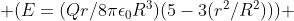  \(E=(Qr/8\pi\epsilon_{0}R^{3})(5-3(r^{2}/R^{2}))\) 