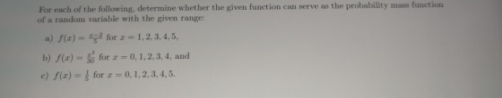 For each of the following, determine whether the given function can serve as the probability mass function of a random variab