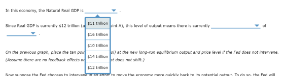 In this economy, the Natural Real GDP is $11 trillion Since Real GDP is currently $12 trillion (a bint A), this level of outp