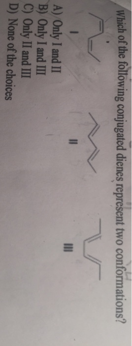 Which of the following conjugated dienes represent