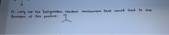 mechanism that would lead to the Ex. carry out the halogenation reaction formation of this product: