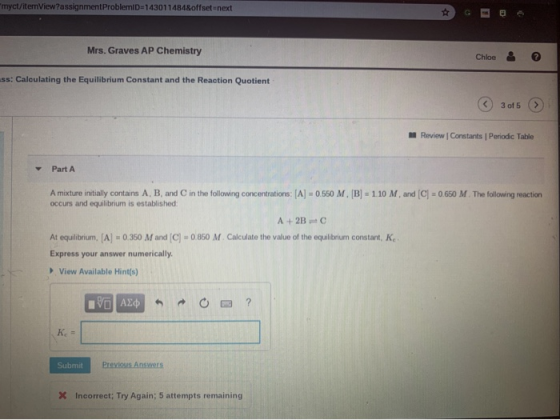 myct/itemView?assignment ProblemID=143011484&offset=next Mrs. Graves AP Chemistry Chloe & © 55: Calculating the Equilibrium C