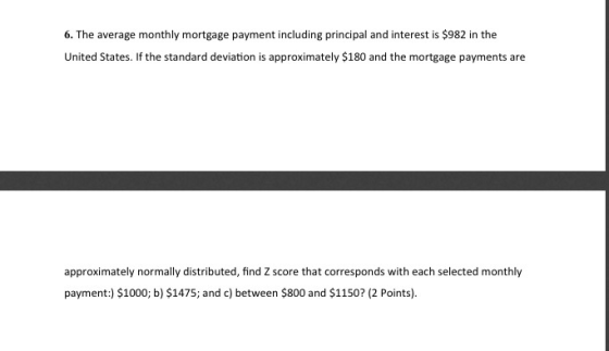 6. The average monthly mortgage payment including principal and interest is $982 in the United States. If the standard deviat