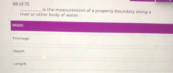 66 of 75 is the measurement of a property boundary along a river or other body of water. Width Frontage Depth Length