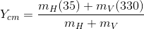 Y_{cm} = \frac{m_H(35)+m_V(330)}{m_H+m_V}