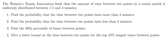 The Womens Tennis Association finds that the amount of time between two points in a tennis match is uniformly distributed be