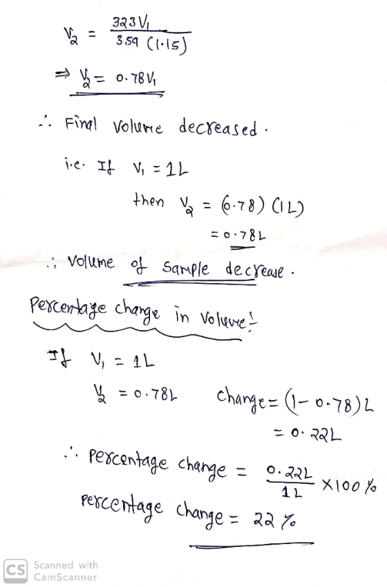 323V Va = 359 (1.15) > y = 0.78 V .. Final volume decreased. lie. If V, = 12 . then = 6.78) (IL) = 0.78L .; Volume of Sample