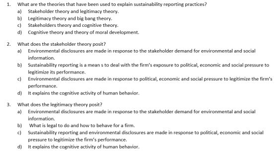 1. What are the theories that have been used to explain sustainability reporting practices? a) Stakeholder theory and legitim