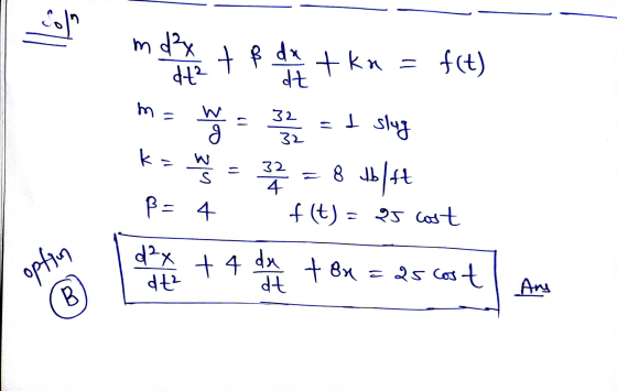 m d²x + + ß dx tka - f(t) dt m = no 11 32 32 -I slug k= w S B = 4 to = 32 4 8 Jblft blft f(t) = 95 cost option d²x dt² + 4 da