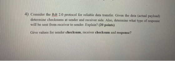 4) Consider the Rdt 2.0 protocol for reliable data transfer. Given the data (actual payload) determine checksums at sender an