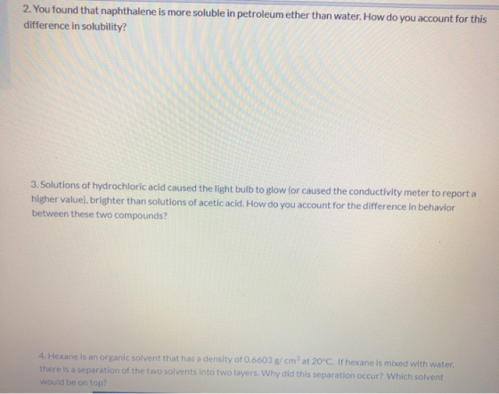 2. You found that naphthalene is more soluble in petroleum ether than water. How do you account for this difference in solubi