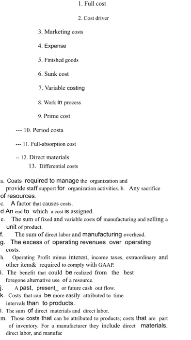 1. Full cost 2. Cost driver 3. Marketing costs 4. Expense 5. Finished goods 6. Sunk cost 7. Variable costing 8. Work in proce