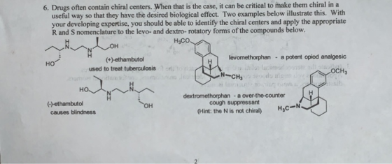 6. Drugs often contain chiral centers. When that is the case, it can be critical to make them chiral in a useful way so that
