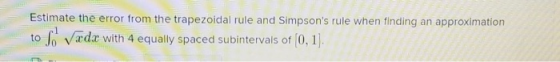 Estimate the error from the trapezoidal rule and Simpsons rule when finding an approximation to So Vædæ with 4 equally space