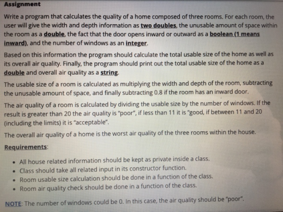 Assignment Write a program that calculates the quality of a home composed of three rooms. For each room, the user will give t