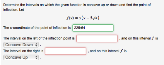 Determine the intervals on which the given function is concave up or down and find the point of inflection. Let f(x) = x(x -