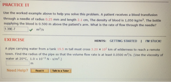 PRACTICE IT Use the worked example above to help you solve this problem. A patient receives a blood transfusion through a nee