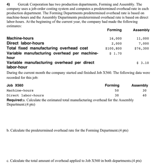 4) Gercak Corporation has two production departments, Forming and Assembly. The company uses a job-order costing system and c