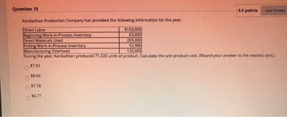 Question 15 3.5 points Save Answer Kardashian Production Company has provided the following information for the year: Direct
