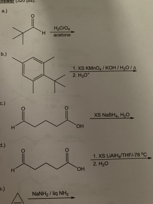 pis). a.) H H2Cro acetone b.) 1. XS KMnO4 / KOH/H2O1A 2. H30* c.) XS NaBH4, H20 ОН I 1. XS LIAIH/THF/-78 °C 2. H20 H ОН NaNH