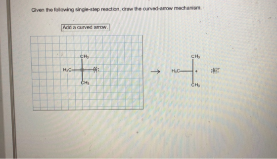 Given the following single-step reaction, draw the curved-arrow mechanism. Add a curved arrow. CH3 CH3 H3
