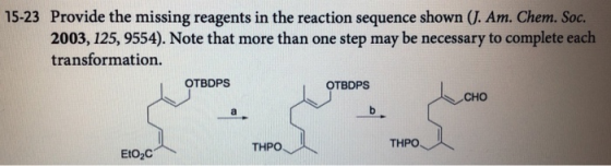 15-23 Provide the missing reagents in the reaction sequence shown J. Am. Chem. Soc. 2003, 125, 9554). Note that more than one