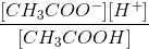 CH3C00-[H+] CH3COOH