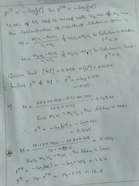 Soluhon is acidic, PHC7 M = pH = -loght] & pH = -log[w] V mL of M, alid u mixed with Vq mL of Ma base, the concentration of r