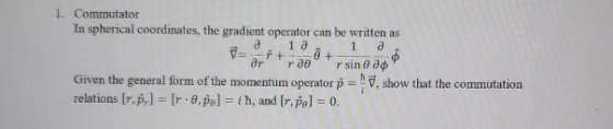 1. Commutator In spherical coordinates, the gradient operator can be written as 2. 12. 12. V + ar rar sina Given the general