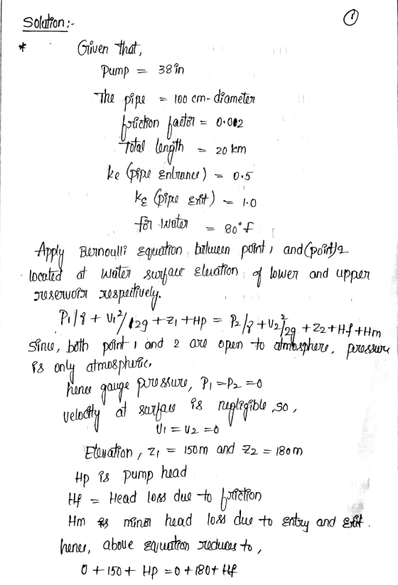 Solution:- o Given that, Pump The pipe 38 in 100 cm - diameter 11 friction factor = 0.002 Total length 20 km = 0.5 = 10 lower