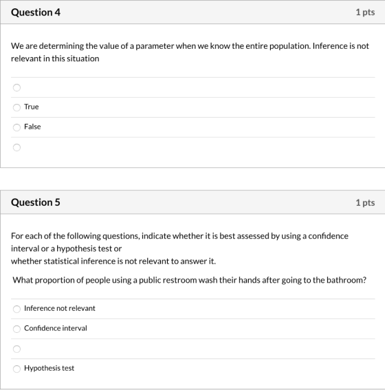 Question 4 1 pts We are determining the value of a parameter when we know the entire population. Inference is not relevant in