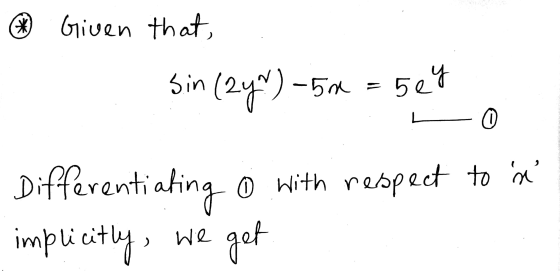 - Given that, Sin (24) -5x = 5ey Differentiating o with respect to a implicitly, we get