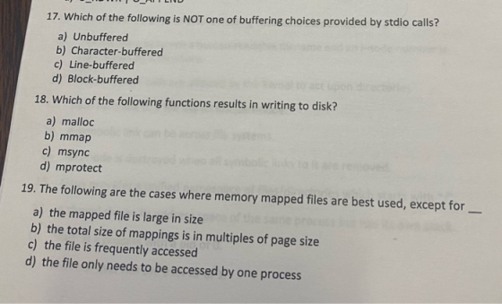 T ILIU 17. Which of the following is NOT one of buffering choices provided by stdio calls? a) Unbuffered b) Character-buffere