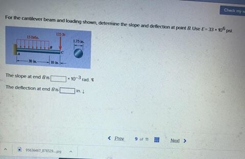 Check my For the cantilever beam and loading shown, determine the slope and deflection at point Use E3310 The slope at end Bi