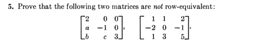 5. Prove that the following two matrices are not row-equivalent: r2007 rii 27 a -1 0 1 -2 0 -11. Lo c 3] L 1 3 5