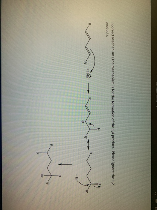 Incorrect Mechanism (The mechanism is for the formation of the 1,4 product. Please ignore the 1,2 product). + H-Br VR AR + Br