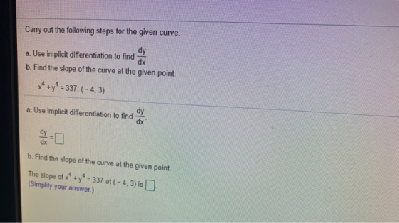 Carry out the following steps for the given curve. dy a. Use implicit differentiation to find dx b. Find the slope of the cur