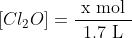 [Cl_2O] = \frac{ \text { x mol } }{ \text { 1.7 L } }