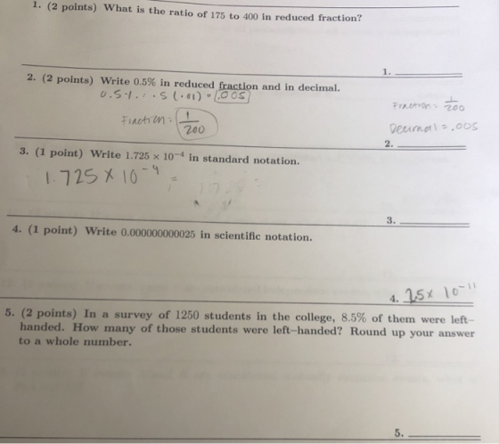 1. (2 points) What is the ratio of 175 to 400 in reduced fraction? 1. 2. (2 points) Write 0.5% in reduced fraction and in dec