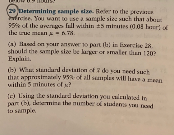 DeroW.9 HourS? 29 Determining sample size. Refer to the previous rcise. You want to use a sample size such that about 95% of