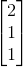 \begin{bmatrix} 2\\ 1\\ 1 \end{bmatrix}