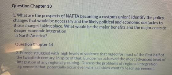Question Chapter 13 1. What are the prospects of NAFTA becoming a customs union? Identify the policy changes that would be ne