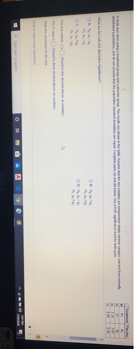 A study was done wing treatment group and a placebo group. There are shown in the table Assume that the two samples are indep