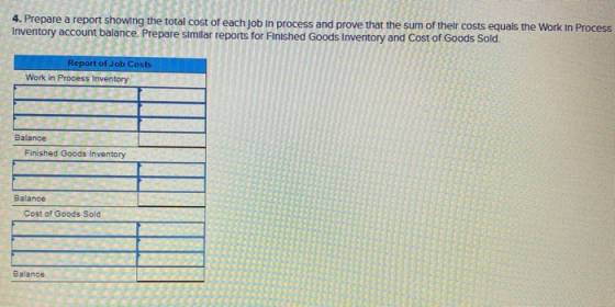 4. Prepare a report showing the total cost of each Job in process and prove that the sum of their costs equals the Work In Pr