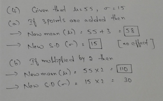 (4) Given that mass, r=15 (a) If 3points are added then New mean (li): 55+3 =158 New S.D (a) = [15] [no effect] (6) If multip
