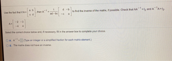 a b 1 d-b - lz and A-A-Iz. Use the fact that if A- then A to find the inverse of the matrix, if possible. Check that AA ad-b