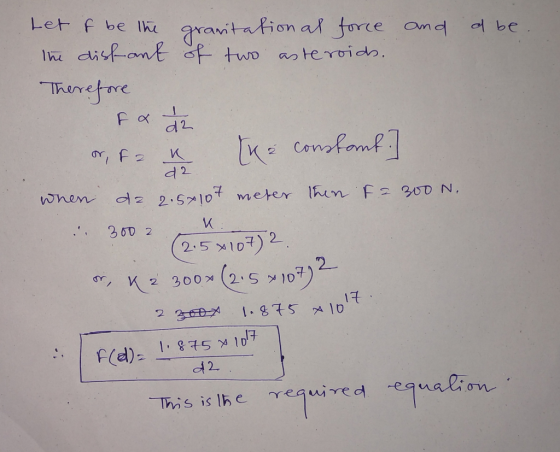 a be. Let of be the gravitational force and the distant of two asteroids. Therefore F & 12 or Fan [K² constant. ] when da 2.5