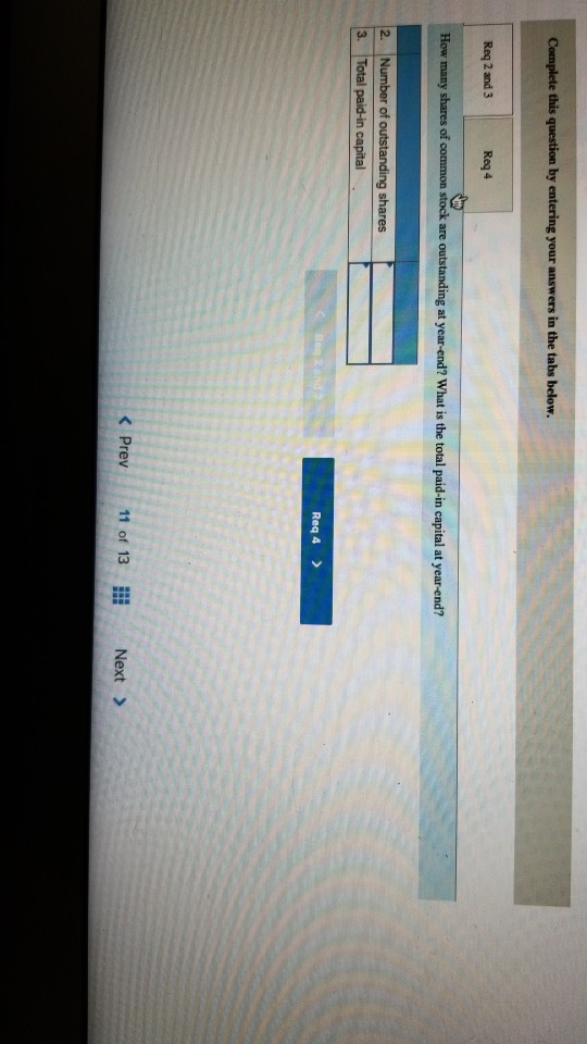 Complete this question by entering your answers in the tabs below. Req 2 and 3 Req 4 How many shares of common stock are outs